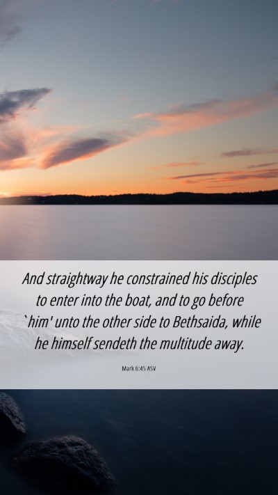 Picture 06 - Mark 6:45 ASV Mobile Phone Wallpaper - And straightway he constrained his disciples to - Mobile Bible Verse Wallpaper