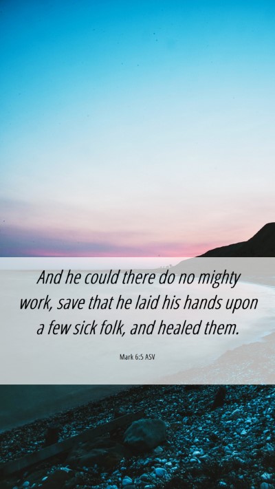 Picture 06 - Mark 6:5 ASV Mobile Phone Wallpaper - And he could there do no mighty work, save that - Mobile Bible Verse Wallpaper
