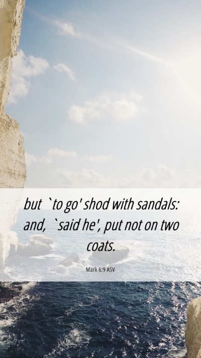 Picture 06 - Mark 6:9 ASV Mobile Phone Wallpaper - but `to go' shod with sandals: and, `said he', - Mobile Bible Verse Wallpaper
