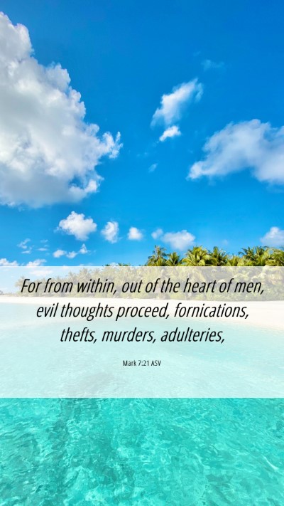 Picture 06 - Mark 7:21 ASV Mobile Phone Wallpaper - For from within, out of the heart of men, evil - Mobile Bible Verse Wallpaper