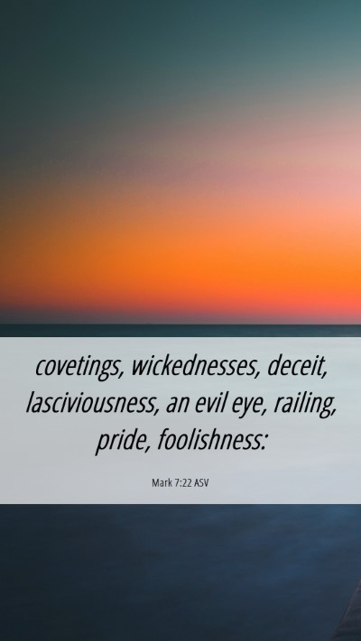 Picture 06 - Mark 7:22 ASV Mobile Phone Wallpaper - covetings, wickednesses, deceit, lasciviousness, - Mobile Bible Verse Wallpaper