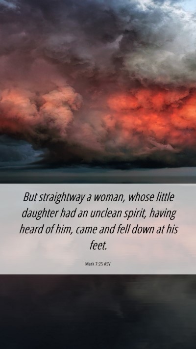 Picture 06 - Mark 7:25 ASV Mobile Phone Wallpaper - But straightway a woman, whose little daughter - Mobile Bible Verse Wallpaper