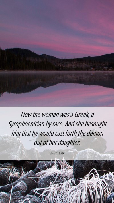Picture 06 - Mark 7:26 ASV Mobile Phone Wallpaper - Now the woman was a Greek, a Syrophoenician by - Mobile Bible Verse Wallpaper