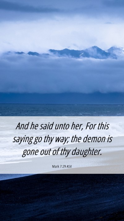 Picture 06 - Mark 7:29 ASV Mobile Phone Wallpaper - And he said unto her, For this saying go thy way; - Mobile Bible Verse Wallpaper
