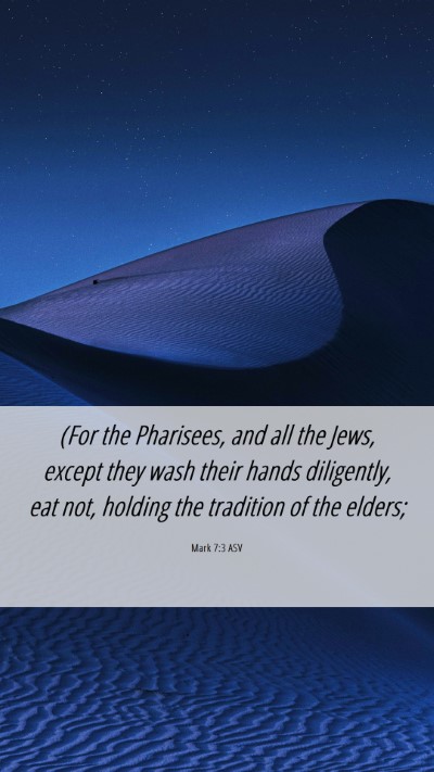 Picture 06 - Mark 7:3 ASV Mobile Phone Wallpaper - (For the Pharisees, and all the Jews, except they - Mobile Bible Verse Wallpaper