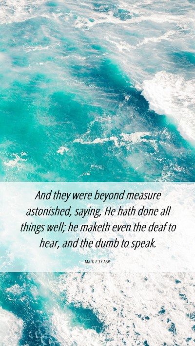 Picture 06 - Mark 7:37 ASV Mobile Phone Wallpaper - And they were beyond measure astonished, saying, - Mobile Bible Verse Wallpaper
