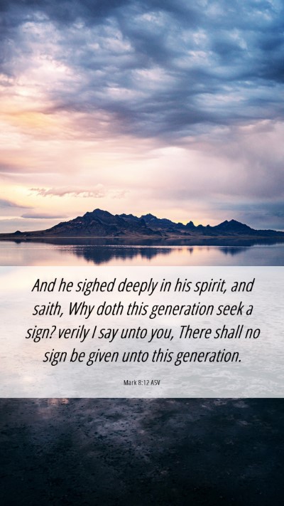 Picture 06 - Mark 8:12 ASV Mobile Phone Wallpaper - And he sighed deeply in his spirit, and saith, - Mobile Bible Verse Wallpaper
