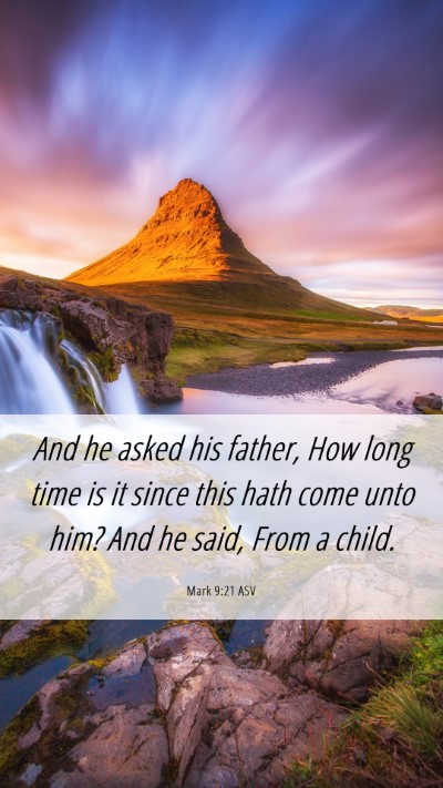 Picture 06 - Mark 9:21 ASV Mobile Phone Wallpaper - And he asked his father, How long time is it - Mobile Bible Verse Wallpaper