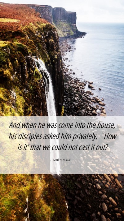 Picture 06 - Mark 9:28 ASV Mobile Phone Wallpaper - And when he was come into the house, his - Mobile Bible Verse Wallpaper
