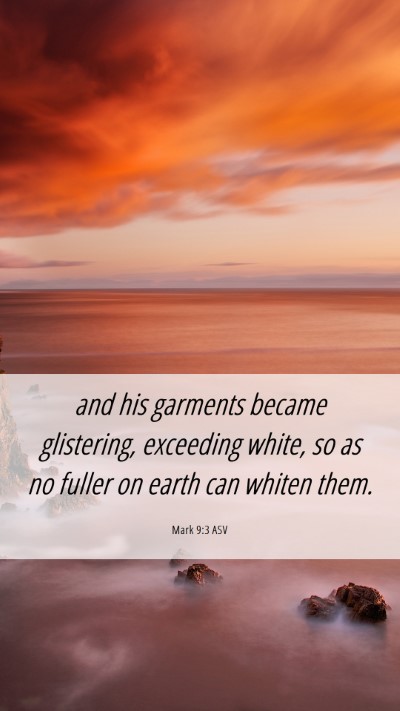Picture 06 - Mark 9:3 ASV Mobile Phone Wallpaper - and his garments became glistering, exceeding - Mobile Bible Verse Wallpaper