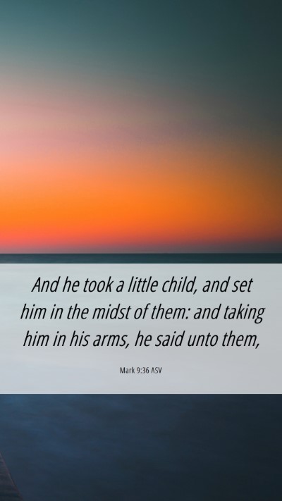 Picture 06 - Mark 9:36 ASV Mobile Phone Wallpaper - And he took a little child, and set him in the - Mobile Bible Verse Wallpaper