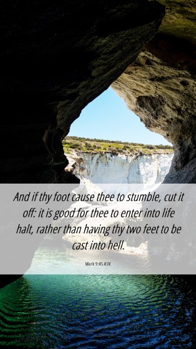 Picture 06 - Mark 9:45 ASV Mobile Phone Wallpaper - And if thy foot cause thee to stumble, cut it - Mobile Bible Verse Wallpaper