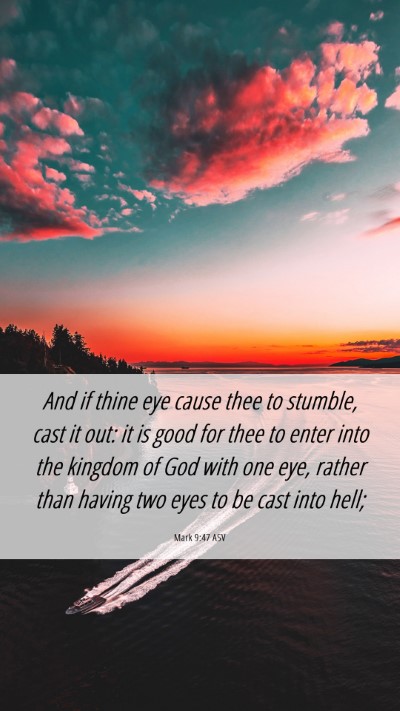 Picture 06 - Mark 9:47 ASV Mobile Phone Wallpaper - And if thine eye cause thee to stumble, cast it - Mobile Bible Verse Wallpaper