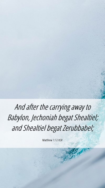 Picture 06 - Matthew 1:12 ASV Mobile Phone Wallpaper - And after the carrying away to Babylon, Jechoniah - Mobile Bible Verse Wallpaper