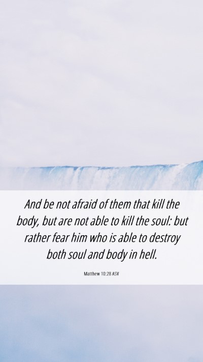 Picture 06 - Matthew 10:28 ASV Mobile Phone Wallpaper - And be not afraid of them that kill the body, but - Mobile Bible Verse Wallpaper