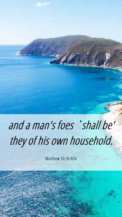 Picture 06 - Matthew 10:36 ASV Mobile Phone Wallpaper - and a man's foes `shall be' they of his own - Mobile Bible Verse Wallpaper