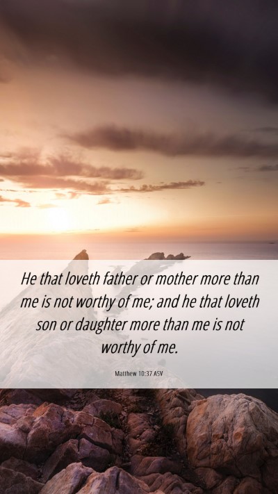 Picture 06 - Matthew 10:37 ASV Mobile Phone Wallpaper - He that loveth father or mother more than me is - Mobile Bible Verse Wallpaper
