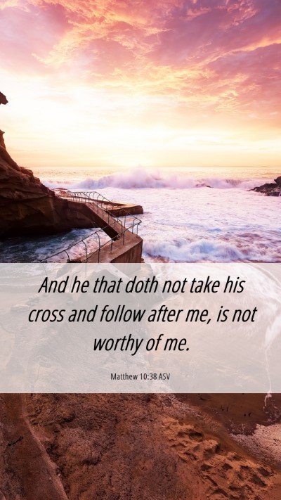 Picture 06 - Matthew 10:38 ASV Mobile Phone Wallpaper - And he that doth not take his cross and follow - Mobile Bible Verse Wallpaper