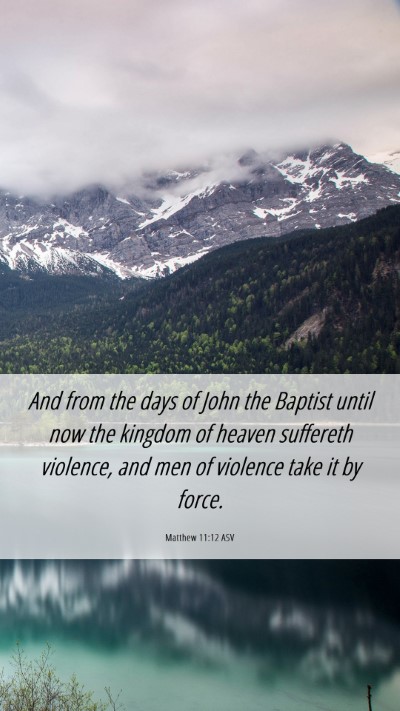 Picture 06 - Matthew 11:12 ASV Mobile Phone Wallpaper - And from the days of John the Baptist until now - Mobile Bible Verse Wallpaper