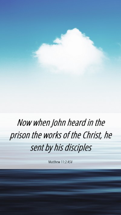 Picture 06 - Matthew 11:2 ASV Mobile Phone Wallpaper - Now when John heard in the prison the works of - Mobile Bible Verse Wallpaper