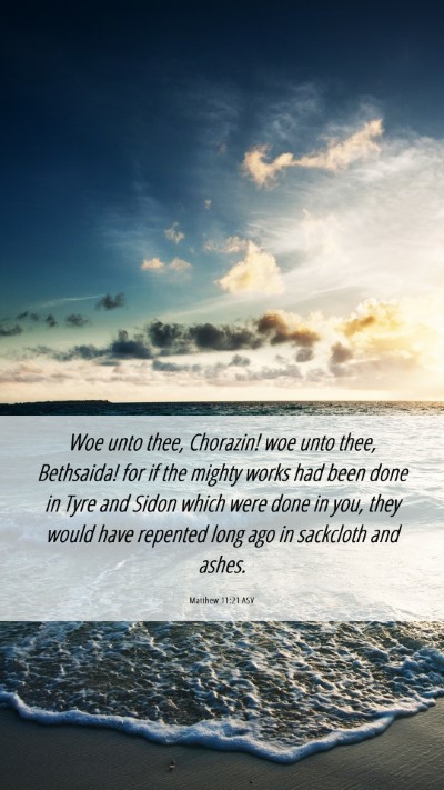 Picture 06 - Matthew 11:21 ASV Mobile Phone Wallpaper - Woe unto thee, Chorazin! woe unto thee, - Mobile Bible Verse Wallpaper