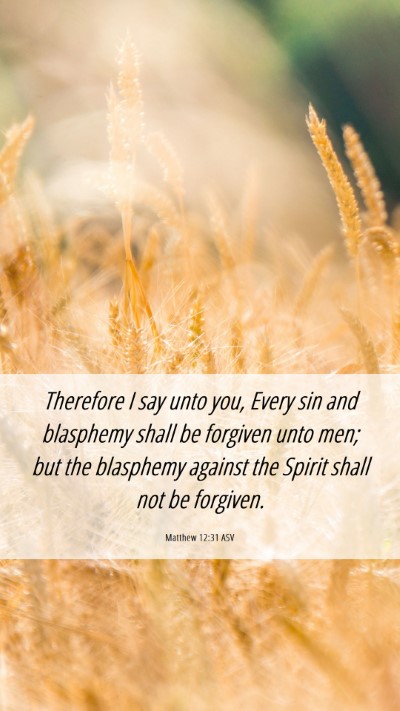 Picture 06 - Matthew 12:31 ASV Mobile Phone Wallpaper - Therefore I say unto you, Every sin and blasphemy - Mobile Bible Verse Wallpaper