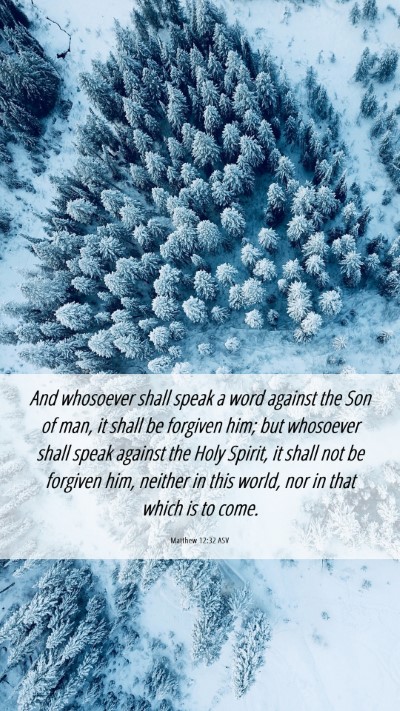 Picture 06 - Matthew 12:32 ASV Mobile Phone Wallpaper - And whosoever shall speak a word against the Son - Mobile Bible Verse Wallpaper