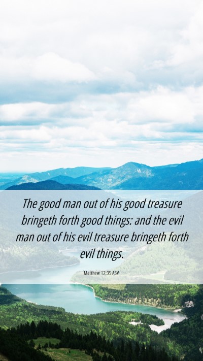 Picture 06 - Matthew 12:35 ASV Mobile Phone Wallpaper - The good man out of his good treasure bringeth - Mobile Bible Verse Wallpaper
