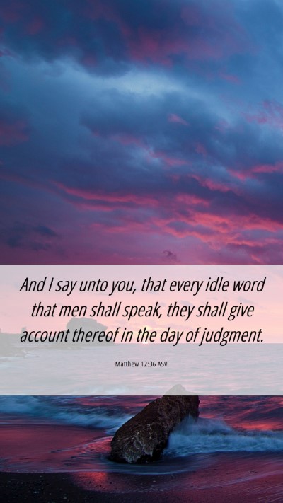 Picture 06 - Matthew 12:36 ASV Mobile Phone Wallpaper - And I say unto you, that every idle word that men - Mobile Bible Verse Wallpaper