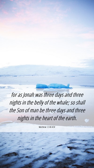 Picture 06 - Matthew 12:40 ASV Mobile Phone Wallpaper - for as Jonah was three days and three nights in - Mobile Bible Verse Wallpaper