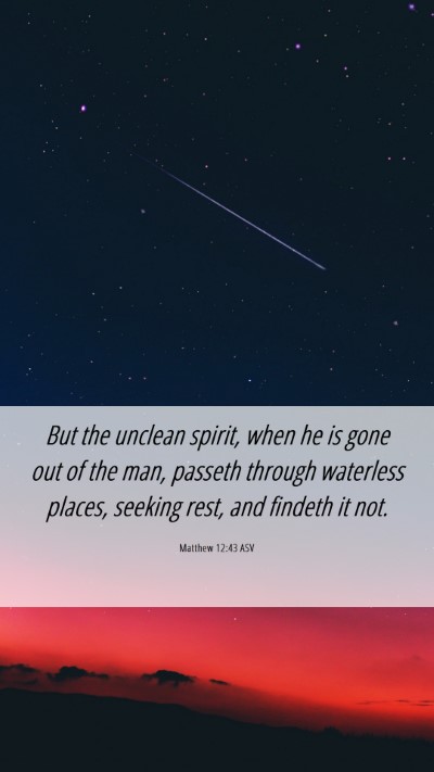Picture 06 - Matthew 12:43 ASV Mobile Phone Wallpaper - But the unclean spirit, when he is gone out of - Mobile Bible Verse Wallpaper