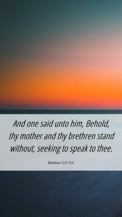 Picture 06 - Matthew 12:47 ASV Mobile Phone Wallpaper - And one said unto him, Behold, thy mother and thy - Mobile Bible Verse Wallpaper