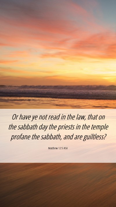 Picture 06 - Matthew 12:5 ASV Mobile Phone Wallpaper - Or have ye not read in the law, that on the - Mobile Bible Verse Wallpaper
