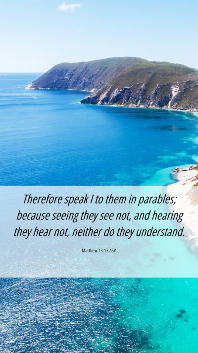 Picture 06 - Matthew 13:13 ASV Mobile Phone Wallpaper - Therefore speak I to them in parables; because - Mobile Bible Verse Wallpaper