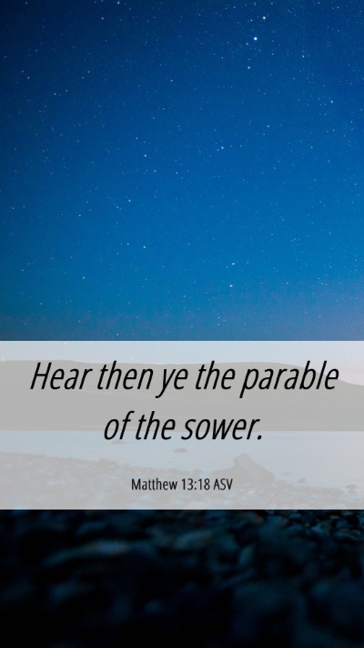 Picture 06 - Matthew 13:18 ASV Mobile Phone Wallpaper - Hear then ye the parable of the - Mobile Bible Verse Wallpaper