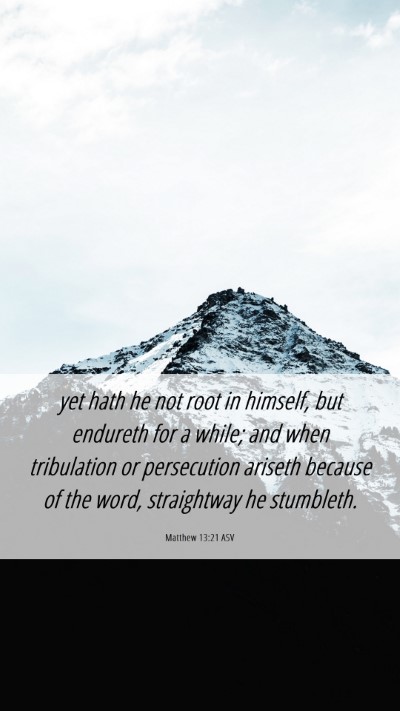 Picture 06 - Matthew 13:21 ASV Mobile Phone Wallpaper - yet hath he not root in himself, but endureth for - Mobile Bible Verse Wallpaper