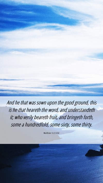 Picture 06 - Matthew 13:23 ASV Mobile Phone Wallpaper - And he that was sown upon the good ground, this - Mobile Bible Verse Wallpaper