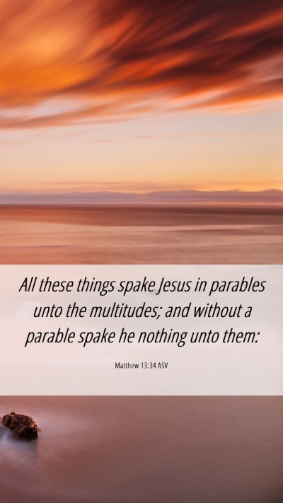 Picture 06 - Matthew 13:34 ASV Mobile Phone Wallpaper - All these things spake Jesus in parables unto the - Mobile Bible Verse Wallpaper