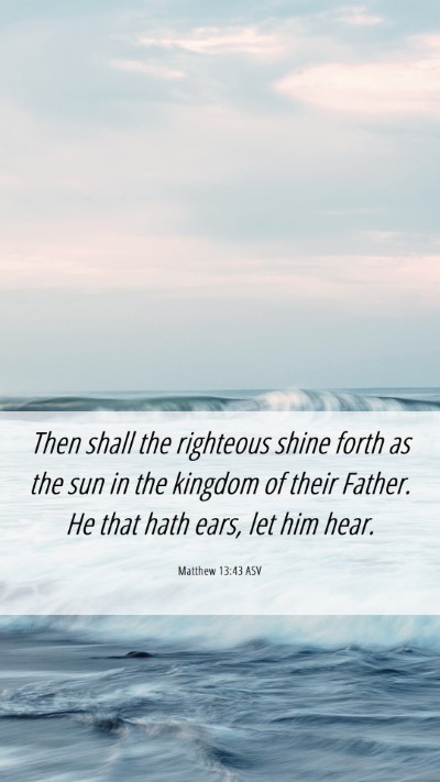 Picture 06 - Matthew 13:43 ASV Mobile Phone Wallpaper - Then shall the righteous shine forth as the sun - Mobile Bible Verse Wallpaper