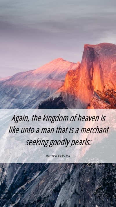 Picture 06 - Matthew 13:45 ASV Mobile Phone Wallpaper - Again, the kingdom of heaven is like unto a man - Mobile Bible Verse Wallpaper