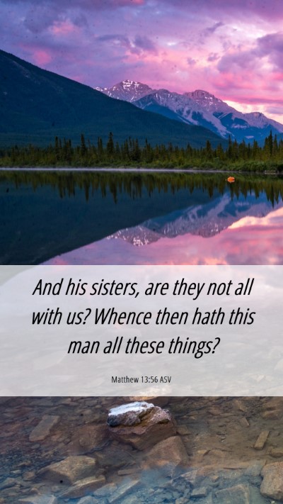 Picture 06 - Matthew 13:56 ASV Mobile Phone Wallpaper - And his sisters, are they not all with us? Whence - Mobile Bible Verse Wallpaper