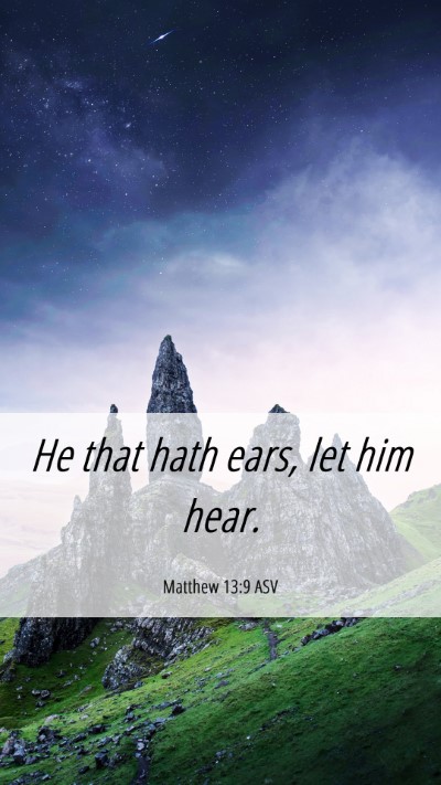 Picture 06 - Matthew 13:9 ASV Mobile Phone Wallpaper - He that hath ears, let him - Mobile Bible Verse Wallpaper