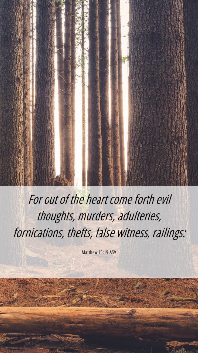 Picture 06 - Matthew 15:19 ASV Mobile Phone Wallpaper - For out of the heart come forth evil thoughts, - Mobile Bible Verse Wallpaper