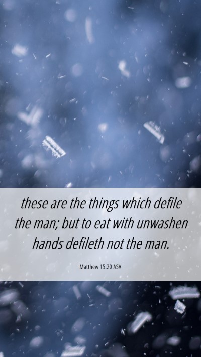 Picture 06 - Matthew 15:20 ASV Mobile Phone Wallpaper - these are the things which defile the man; but to - Mobile Bible Verse Wallpaper