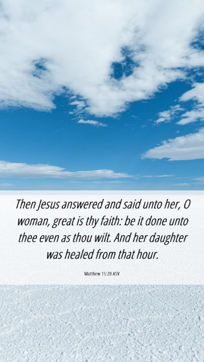 Picture 06 - Matthew 15:28 ASV Mobile Phone Wallpaper - Then Jesus answered and said unto her, O woman, - Mobile Bible Verse Wallpaper