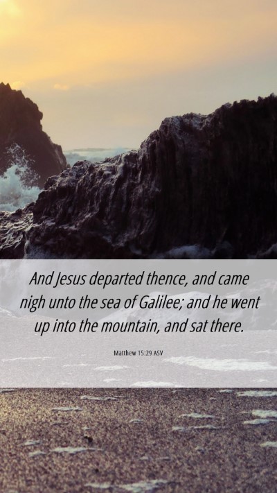 Picture 06 - Matthew 15:29 ASV Mobile Phone Wallpaper - And Jesus departed thence, and came nigh unto the - Mobile Bible Verse Wallpaper
