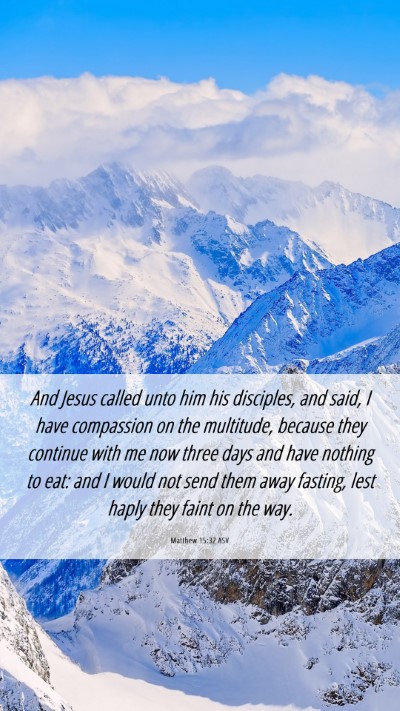 Picture 06 - Matthew 15:32 ASV Mobile Phone Wallpaper - And Jesus called unto him his disciples, and - Mobile Bible Verse Wallpaper