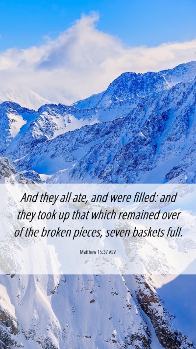Picture 06 - Matthew 15:37 ASV Mobile Phone Wallpaper - And they all ate, and were filled: and they took - Mobile Bible Verse Wallpaper