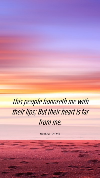 Picture 06 - Matthew 15:8 ASV Mobile Phone Wallpaper - This people honoreth me with their lips; But - Mobile Bible Verse Wallpaper