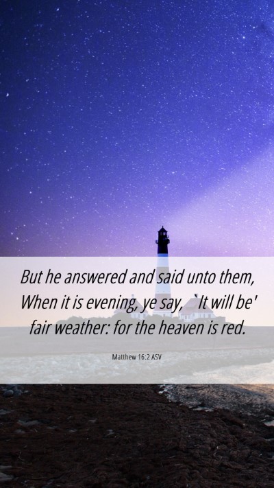 Picture 06 - Matthew 16:2 ASV Mobile Phone Wallpaper - But he answered and said unto them, When it is - Mobile Bible Verse Wallpaper